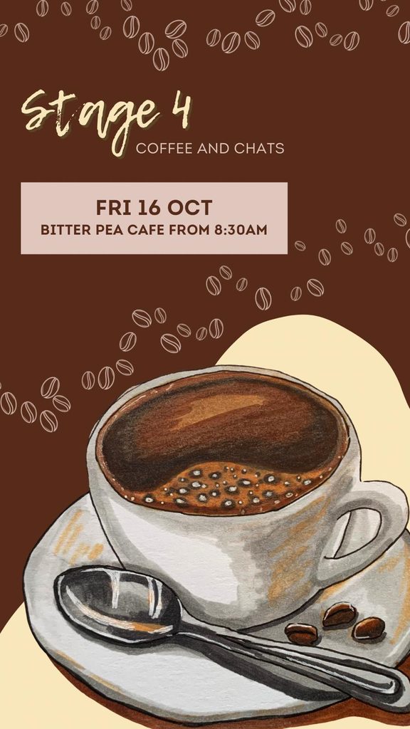 Stage 4 Coffee and Chats Friday 16 October Bitter Pea Cafe From 8:30AM